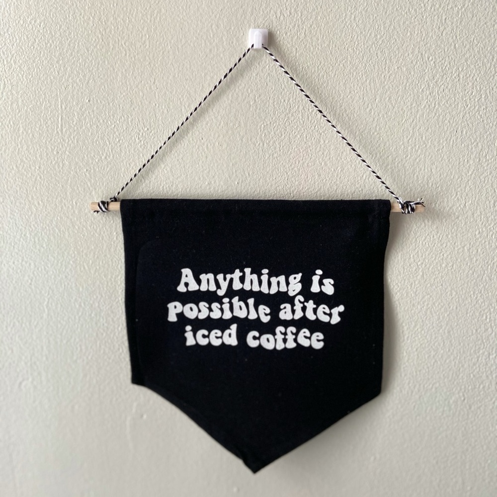 Anything is Possible after Iced Coffee Hanging Canvas Flag